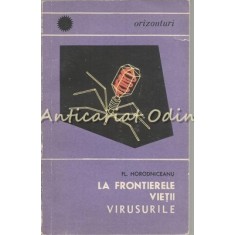 La Frontierele Vierii. Virusurile - Fl. Horodniceanu