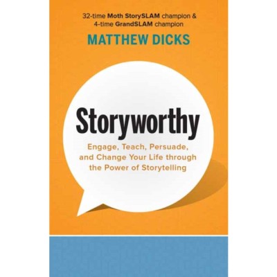 Storyworthy: Engage, Teach, Persuade, and Change Your Life Through the Power of Storytelling foto