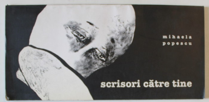 SCRISORI CATRE TINE de MIHAELA POPESCU , conceptie grafica MIHAELA SCHIOPU , ANII &#039;2000 , DEDICATIE *