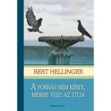 A forr&aacute;s nem k&eacute;rdi, merre visz az &uacute;tja - A csal&aacute;dfel&aacute;ll&iacute;t&aacute;s lexikonja - Bert Hellinger