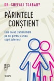 Cumpara ieftin Părintele conştient. Cum să ne transformăm pe noi pentru a avea copii puternici - Shefali Tsabary