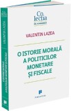 O istorie morala a politicilor monetare si fiscale - Valentin Lazea - Publica
