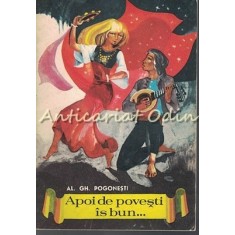 Apoi De Povesti Is Bun - Al. Gh. Pogonesti - Ilustratii: Ion Deak Cluj