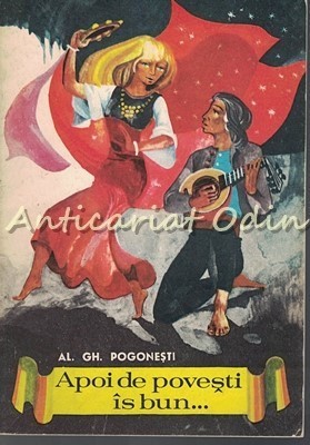Apoi De Povesti Is Bun - Al. Gh. Pogonesti - Ilustratii: Ion Deak Cluj foto
