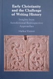 Early Christianity and the Challenge of Writing History. Insights from Autofictional-Retrospective Approaches - Markus Vinzent