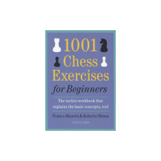 1001 Chess Exercises for Beginners: The Tactics Workbook That Explains the Basic Concepts, Too