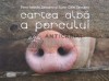 Cartea alba a porcului - 2011 - Dana Isabelle Zarojanu (I72)