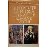 Dan Zamfirescu - Contributii la istoria literaturii romane vechi (Editia: 1981)