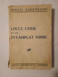 Mihail Sadoveanu - Locul unde nu s-a &icirc;nt&acirc;mplat nimic