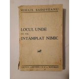 Mihail Sadoveanu - Locul unde nu s-a &icirc;nt&acirc;mplat nimic