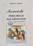 Secretele fericirii si ale sanatatii - 2009 - Ellen G. White (A185)