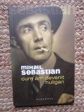 Mihail Sebastian - Cum am devenit huligan (Editia: 2006)
