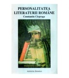 Constantin Ciopraga - Personalitatea literaturii romane - 120219