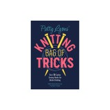 Patty Lyons&#039; Knitting Book of Tricks: Sanity Saving Tips for Better Knitting