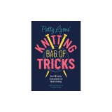 Patty Lyons&#039; Knitting Book of Tricks: Sanity Saving Tips for Better Knitting