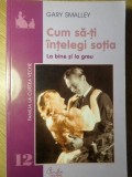 CUM SA-TI INTELEGI SOTIA LA BINE SI LA GREU-GARY SMALLEY-355822