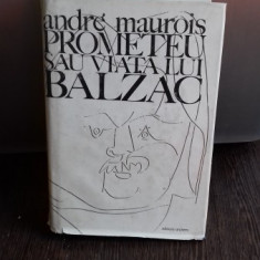 PROMETEU SAU VIATA LUI BALZAC - ANDRE MAUROIS