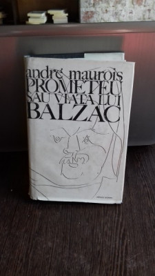 PROMETEU SAU VIATA LUI BALZAC - ANDRE MAUROIS foto