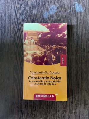 Constantin Dogaru - Constantin Noica in amintirile si marturisirile unui preot ortodox foto
