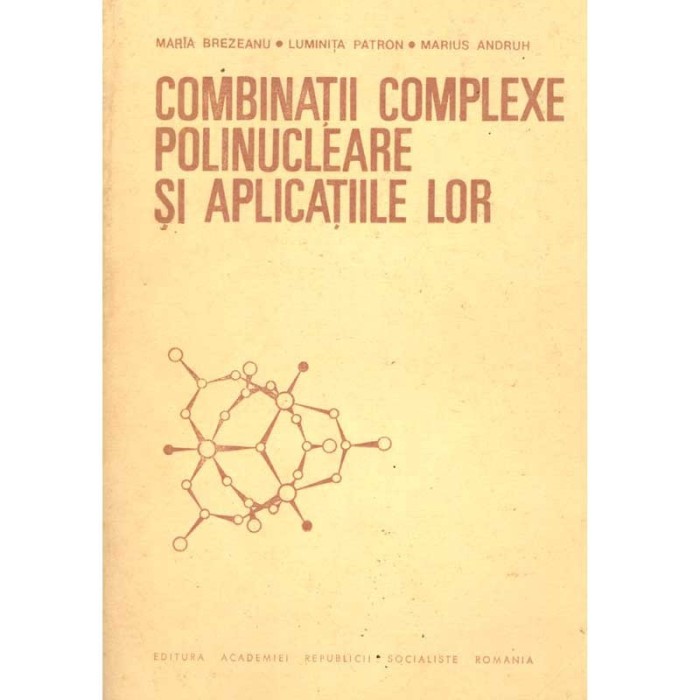 Maria Brezeanu, Luminita Patron, Marius Andruh - Combinatii complexe polinucleare si aplicatiile lor - 136601