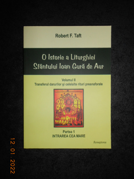 ROBERT F. TAFT - O ISTORIE A LITURGHIEI SFANTULUI IOAN GURA DE AUR volumul 2