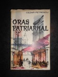 CEZAR PETRESCU - ORAS PATRIARHAL (1961)