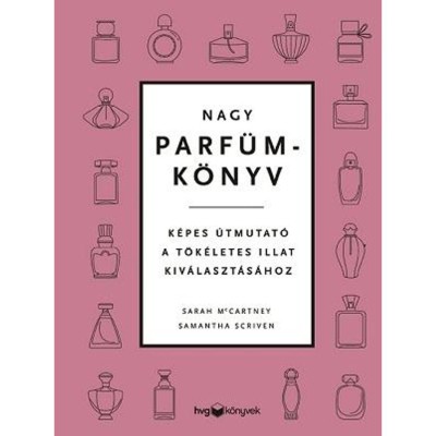 Nagy parf&amp;uuml;mk&amp;ouml;nyv - K&amp;eacute;pes &amp;uacute;tmutat&amp;oacute; a t&amp;ouml;k&amp;eacute;letes illat kiv&amp;aacute;laszt&amp;aacute;s&amp;aacute;hoz - Sarah Mccartney foto