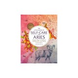 The Little Book of Self-Care for Aries: Simple Ways to Refresh and Restore--According to the Stars