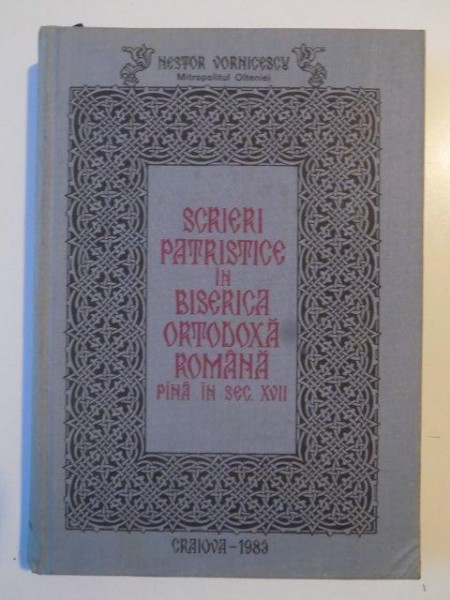 SCRIERI PATRISTICE IN BISERICA ORTODOXA ROMANA PANA IN SEC. XVII de NESTOR VORNICESCU , 1983