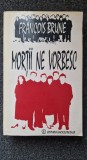 MORTII NE VORBESC - Francois Brune