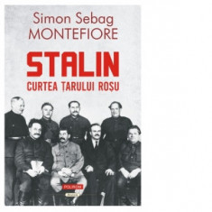Stalin. Curtea tarului rosu - Simon Sebag Montefiore, Catalin Dracsineanu