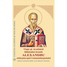 Viata si Acatistul Sfantului Mare Ierarh Alexandru, Arhiepiscopul Constantinopolului