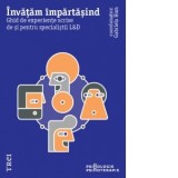 Invatam impartasind. Ghid de experiente scrise de si pentru specialistii L&amp;amp;amp;D - Andreea Trifu, Gabriela Hum, Calin Grigorovic, Codruta Burda, D