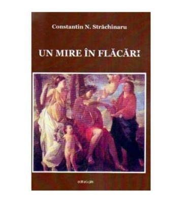 Constantin N. Strachinaru - Un mire in flacari - 108714 foto