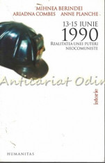 13-15 Iunie 1990. Realitatea Unei Puteri Neocomuniste - M. Berindei foto
