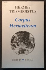 CORPUS HERMETICUM &ndash; Hermes Trismegistus 240 pag HERMETISM &ndash; Textele fundamentale si invataturile tainice de initiere Editura HERALD Stare buna