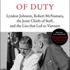 Dereliction of Duty: Johnson, McNamara, the Joint Chiefs of Staff, and the Lies That Led to Vietnam