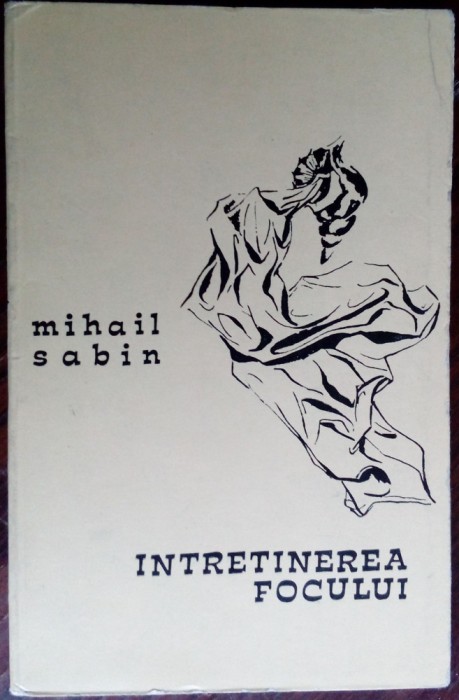 MIHAIL SABIN - INTRETINEREA FOCULUI (VERSURI) [volum de debut, EPL 1968]