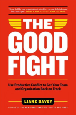 The Good Fight: Use Productive Conflict to Get Your Team and Organization Back on Track (and Regain Your Sanity Along the Way) foto