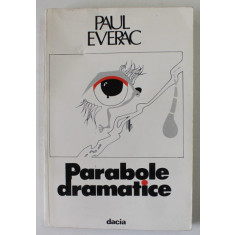 PARABOLE DRAMATICE de PAUL EVERAC , TEATRU , 1983 , PREZINTA URME DE UZURA