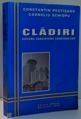 CLADIRI , SISTEME-SUBSISTEME CONSTRUCTIVE de CONSTANTIN PESTISANU , CORNELIU SCHIOPU , 2003 foto