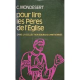 C. Mondesert - Pour lire les Peres de l&amp;#039;Eglise (Editia: 1979)