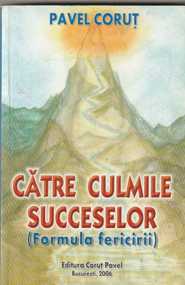 PAVEL CORUT - CATRE CULMILE SUCCESELOR ( FORMULA FERICIRII ) foto