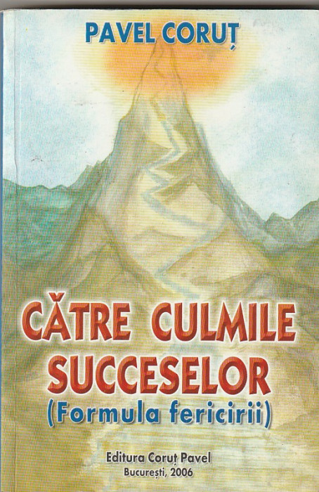 PAVEL CORUT - CATRE CULMILE SUCCESELOR ( FORMULA FERICIRII )
