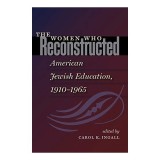 The Women who Reconstructed American Jewish Education, 1910-l965