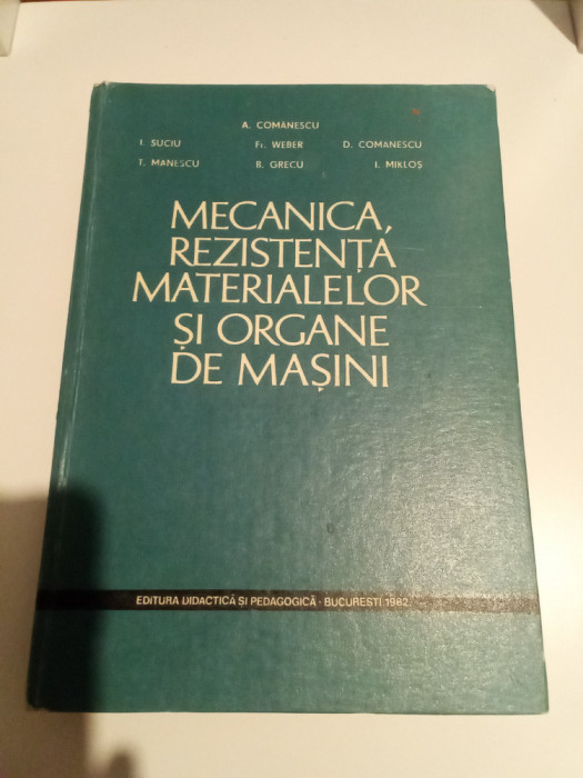 MECANICA, REZISTENTA MATERIALELOR ȘI ORGANE DE MASINI - A COMANESCU