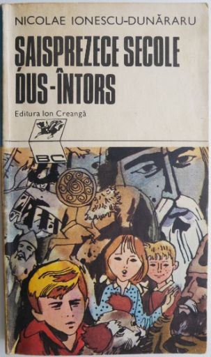 Saisprezece secole dus-intors &ndash; Nicolae Ionescu-Dunararu