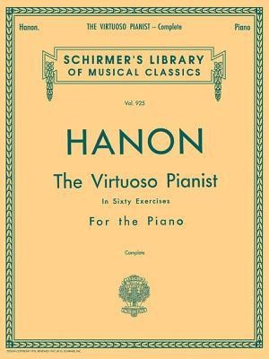 Hanon - Virtuoso Pianist in 60 Exercises - Complete: Schirmer&#039;s Library of Musical Classics