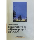 Construiti-va cu mijloace proprii un OZN - 1999 - Constantin Bursuc ($Y115)