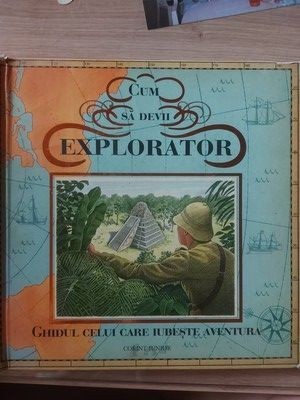 Cum sa devii explorator Ghidul celui care iubeste aventura foto